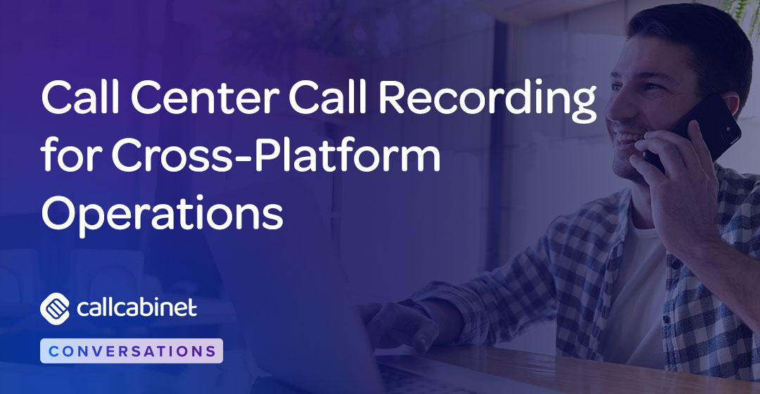 CallCabinet-Blog-Social-Call-Center-Call-Recording-for-Cross-Platform-Operations