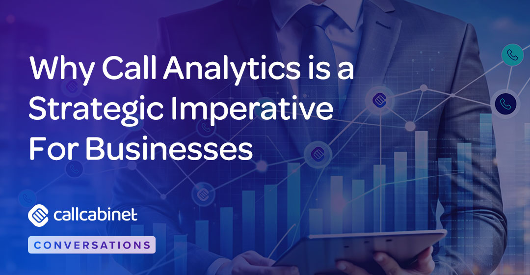 CallCabinet-Blog-Social-Oct-24-Why-Call-Analytics-is-a-Strategic-Imperative-For-Businesses